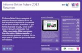 Informe Better Future 2012 Resumen...es el único camino de cara a garantizar el éxito de nuestros accionistas, tener satisfechos a nuestros clientes y motivar a nuestros colaboradores,