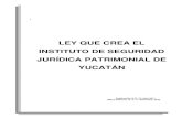 Gobierno del Estado de Yucatán - LEY QUE CREA EL INSTITUTO … · 2019. 6. 24. · ley que crea el instituto de seguridad jurÍdica patrimonial de yucatÁn publicación d.o. 19 -julio