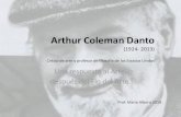 Arthur Coleman Danto · 2019. 11. 12. · • No distinción entre arte y artesanía, entonces artísticamente todo era posible. • Búsqueda contacto con lo sagrado. Período Posthistórico