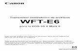 WFT-E6gdlp01.c-wss.com/gds/4/0300023364/01/eos1dx-mk2-wfte6-im...WFT-E6 con la EOS-1D X Mark II. WFT-E6 2 El transmisor es un accesorio para las cámaras EOS que permite activar funciones