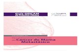 Guía GEICAM - GuíaSalud...Cáncer de Mama Metastásico es servir de instrumento para la mejora del manejo clínico de las mujeres con cáncer de mama metastásico, que en España