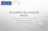 DÍA MUNDIAL DEL LAVADO DE MANOSminsa.b-cdn.net/.../dia_mundial_del_lavado_de_manos.pdfDÍA MUNDIAL DEL LAVADO DE MANOS LANZAMIENTO EN LA ESCUELA NUEVO BELEN DE TOCUMEN REGION METROPOLITANA