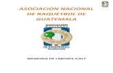 ASOCIACION NACIONAL DE RAQUETBOL DE GUATEMALAraquetbol.com.gt/inicio/wp-content/uploads/2018/02/... · 2018. 3. 1. · MEMORIA DE LABORES 2017 ASOCIACION NACIONAL DE RAQUETBOL DE