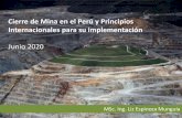 Cierre de Mina en el Perú y Principios Internacionales ... de … · Cierre de mina: Principio 2 y 6 El cierre integrado de mina es un proceso dinámico que toma en cuenta las consideraciones