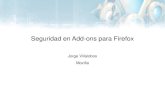 Seguridad en Add-ons para Firefox - OWASP€¦ · Seguridad en Add-ons para Firefox Jorge Villalobos Mozilla . Add-ons Conocidos también como “complementos”. ... Facebook para