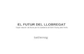 EL FUTUR DEL LLOBREGAT - Pla Estratègic Metropolità de … · 2019. 2. 4. · marges del riu i la futura execució del desdoblament del camí del marge dret del Llobregat, l’espai