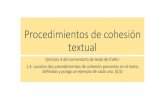 Procedimientos de cohesión textual...Procedimientos de cohesión textual Ejercicio 3 del comentario de texto de EVAU: ... COHERENCIA COHESIÓN ADECUACIÓN. COHESIÓN Estos mecanismos