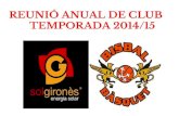 REUNIÓ ANUAL DE CLUB TEMPORADA 2014/15 · 2017. 7. 11. · Avaluació objectius temporada 2013-14 Renovació espònsor Sol-Gironès Balanç econòmic Balanç esportiu Equips, horaris,