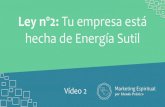 Ley nº2: Tu empresa está hecha de Energía Sutil · 2020. 11. 4. · hecha de Energía Sutil Vídeo 2. Bienvenid@ Por favor, pon tu Teléfono en Silencio Y desconéctate de las