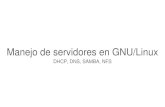 Manejo de servidores en GNU/Linux - RafaelSantos.es · 2014. 9. 2. · Manejo de servidores en GNU/Linux DHCP, DNS, SAMBA, NFS . DHCP ... Instalación de DHCP en Linux ... •Para