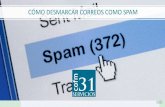 CÓMO DESMARCAR CORREOS COMO SPAM · 2020. 10. 16. · 4 DESMARCAR CORREOS COMO SPAM EN GMAIL Si has marcado un correo incorrectamente, puedes quitarle la etiqueta de spam: 1. Abre
