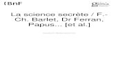 La science secrète / F.-Ch. Barlet, Dr Ferran, Papus [et al.]. 1890. · 2020. 1. 5. · La science secrète / F.-Ch. Barlet, Dr Ferran, Papus... [et al.]. 1890. 1/ Les contenus accessibles