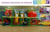 PARQUES INFANTILES DE INTERIOR · 2020. 1. 24. · parques infantiles de interior En Todplay sabemos que la seguridad es lo primero, por ello diseñamos, fabricamos, instalamos y