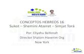 CONCEPTOS HEBREOS 16 Sukot Shemini Atzeret Simjat Torá HEBREOS 16 SUKOT...• La oración por la lluvia (ש תפת) –tefila Gesem- se recita como parte del servicio de Musaf en