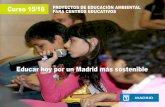 Curso 15/16 PARA CENTROS EDUCATIVOS PROYECTOS ......Curso 15/16 PARA CENTROS EDUCATIVOS Educar hoy por un Madrid más sostenible 2 “Siempre que enseñes, enseña a la vez a dudar
