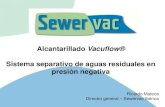 Alcantarillado Vacuflow® · 2017. 4. 17. · Sistema separativo de aguas residuales en presión negativa Ricardo Mateos Director general – Sewervac Ibérica . Modelación de sulfhídrico