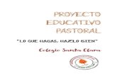 PROYECTO EDUCATIVO PASTORAL...El Proyecto Educativo Pastoral del Colegio Santa Clara de Placilla, Valparaíso, contiene la visión, misión objetivos, planes y programas de acción