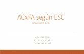 ACxFA según ESC Actualización 2016€¦ · - Control de la FC: solo los bloqueadores beta y la digoxina son apropiados para la IC-FEr debido al potencial ... SAOS: - La FA se ha