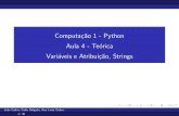 Computação 1 - Python Aula 4 - Teórica Variáveis e ...jacarepagua.dcc.ufrj.br/~ladybug/aulas-python1/aula4...Aula 4 - Teo´rica Vari´aveis e Atribui¸c˜ao, Strings Joa˜o Carlos,