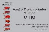 Vagão Transportador Múltipo VTM - Ipacol · 2020. 2. 21. · Manual de Operação e Manutenção Catálogo de Peças 1ª Edição - Junho 2017 03 IPACOL MÁQUINAS AGRÍCOLAS LTDA.