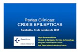 Perlas Clínicas: CRISIS EPILEPTICAS · 2016. 3. 11. · Perlas Clínicas: CRISIS EPILEPTICAS Iñigo Garamendi Ruiz Unidad de Epilepsia. Servicio de Neurología Hospital Universitario