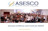 Guía para certificarse como Coach por ASESCO...independientemente del sector,o área profesional del coaching en la que ejerzan su actividad como Coaches, se dedican al coaching de