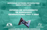 Universidad Autónoma Metropolitana - LICENCIATURA EN ......nivel licenciatura y posgrado y el impacto de la formación recibida en la UAM, con ello, reforzar y retroalimentar los