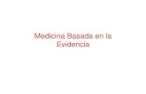 Medicina Basada en la Evidencia · 2007. 9. 11. · Medicina Basada en la Evidencia (MBE) es la utilización consciente, explícita y juiciosa de la mejor evidencia científica clínica