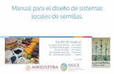 Manual para el diseño de sistemas locales de semillas....Autosuficiencia alimentaria •Seguridad y soberanía alimentaria Agricultura familiar •Semilla de calidad: elemento estratégico