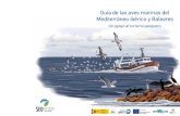 Guía de las aves marinas del Mediterráneo ibérico y Baleares...aves marinas, y en particular dedica un especial esfuerzo a estudiar la interacción aves-pesca desde un endoque colaborativo,