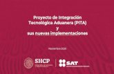 Proyecto de Integración Tecnológica Aduanera · 2020. 12. 1. · Proyecto de Integración Tecnológica Aduanera (PITA) Plantea automatizar, facilitar y agilizar los procesos de