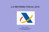 LA REFORMA FISCAL 2015 - Enginyers Agrònoms...Novetat 2015: Desapareix la possibilitat d’aplicar els coeficients d’abatiment per a les transmissions que superin 400.000 euros