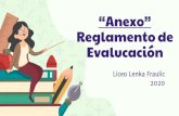 “Anexo” Reglamento de Evalucación · 2020. 12. 9. · de acuerdo con lo planteado en el Decreto N° 67 “Elproceso de evaluación, como parte intrínseca de la enseñanza, podrá