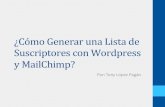 ¿Cómo Generar una Lista de Suscriptores con Wordpress y MailChimp? · 2018. 10. 16. · Suscriptores con Wordpress y MailChimp? Por: Tony López Pagán Los objetivos nos permite