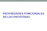 PROPIEDADES FUNCIONALES DE LAS PROTEÍNASdepa.fquim.unam.mx/amyd/archivero/19-Proteinas3_27349.pdfPropiedades funcionales de las proteínas empleadas en alimentos Hidratación Solubilidad,