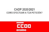 CADP 2020/2021 - Comisiones Obreras · 2020. 6. 29. · cadp para cada especialidade. cando se resolve o concurso? - tras a finalizaciÓn do prazo ordinario de presentaciÓn de solicitudes
