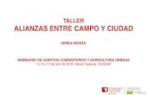 TALLER ALIANZAS ENTRE CAMPO Y CIUDAD · 2019. 9. 10. · taller alianzas entre campo y ciudad nerea morÁn seminario de huertos comunitarios y agricultura urbana 13,14 y 15 de abril