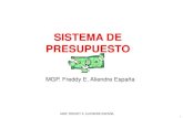 SISTEMA DE PRESUPUESTO · 2017. 5. 31. · 5 MGP. FREDDY E. ALIENDRE ESPAÑA Presupuesto es el proceso a través del cual se elabora, expresa, aprueba, coordina la ejecución y evalúa