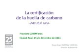 La certificación de la huella de carbono Ángel Martínez - AENOR.pdfCompromiso de PAS 2060 Borrador ISO 14067 PAS 2060 seguimiento GHG Protocol Borrador ISO 14069 anual Borrador