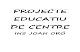 PROJECTE EDUCATIU DE CENTRE - insjoanoro.cat centre/PEC 13-14.pdf · 12.3.1 Adscripció. Coordinació primària-secundària 12.3.2 Projectes Inter centres 12.4 Programes internacionals