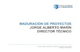 MADURACIÓN DE PROYECTOS JORGE ALBERTO MARÍN ......•Evaluación financiera •Conclusiones de la etapa de prefactibilidad Fase III •Ingeniería del proyecto: Los 13 informes establecidos