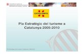 Pla estratègic del turisme a Catalunya 2005-2010. Resum del Pla … · 2011. 1. 31. · 3 Pla Estratègic del turisme a Catalunya. 2005-2010 • Catalunya és la principal destinacióturística