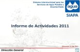 Informe de Actividades 2011 - SIAPAInforme de Actividades 2011 Sistema Intermunicipal para los Servicios de Agua Potable y Alcantarillado Diciembre 31 del 2011 PoblaciónAtendida 3.77Millones