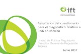 Resultados del cuestionario para el diagnóstico relativo a …...Resultados del cuestionario para el diagnóstico relativo a IPv6 en México Author Tania Villa Trapala- IFT Subject
