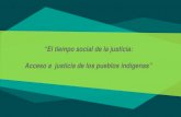 “El tiempo social de la justicia: Acceso a justicia de los pueblos … · 2020. 9. 6. · “El tiempo social de la justicia: Acceso a justicia de los pueblos indígenas” 5) Los