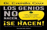 Dr. Camilo Cruz LOS GENIOS NO - editorialtallerdelexito.com€¦ · Los genios no nacen... ¡SE HACEN! 7 poder ilimitado que ya reside en el interior de su mente subconsciente. Es