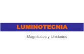 Magnitudes y Unidades - Weebly€¦ · Luna llena con cielo claro 0,25 a 0,50 Lux = Flujo luminoso que llega a superficie [Lm] S = superficie o área a iluminar [m²] E = Iluminación