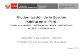 Modernización de la Gestión Pública en el Perú...• Política aprobada mediante D.S.Nº 004-2013-PCM, que establece la visión, los principios y lineamientos del proceso de modernización.