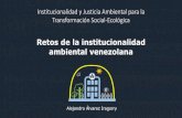 Retos de la institucionalidad ambiental venezolana · 2021. 2. 11. · ambiental muy importante, pero inacabado 1974 - 1999 2000 - 2020 INSTITUCIONALIDAD ILUSORIA Resulta necesario