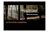 Ingenieros de Montes - 1 MGL La Formación Académica · 2016. 1. 18. · Conferencia sobre la Profesión de Ingeniero de Montes La formación académica Madrid, 15 y 16 de enero